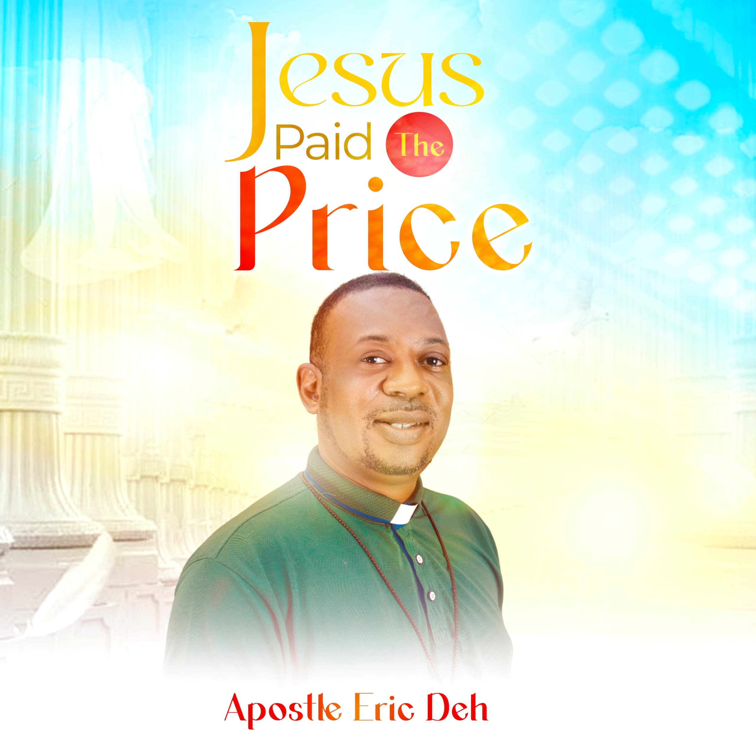 Apostle Eric Deh Declares Freedom In New Single "Jesus Paid The Price"
